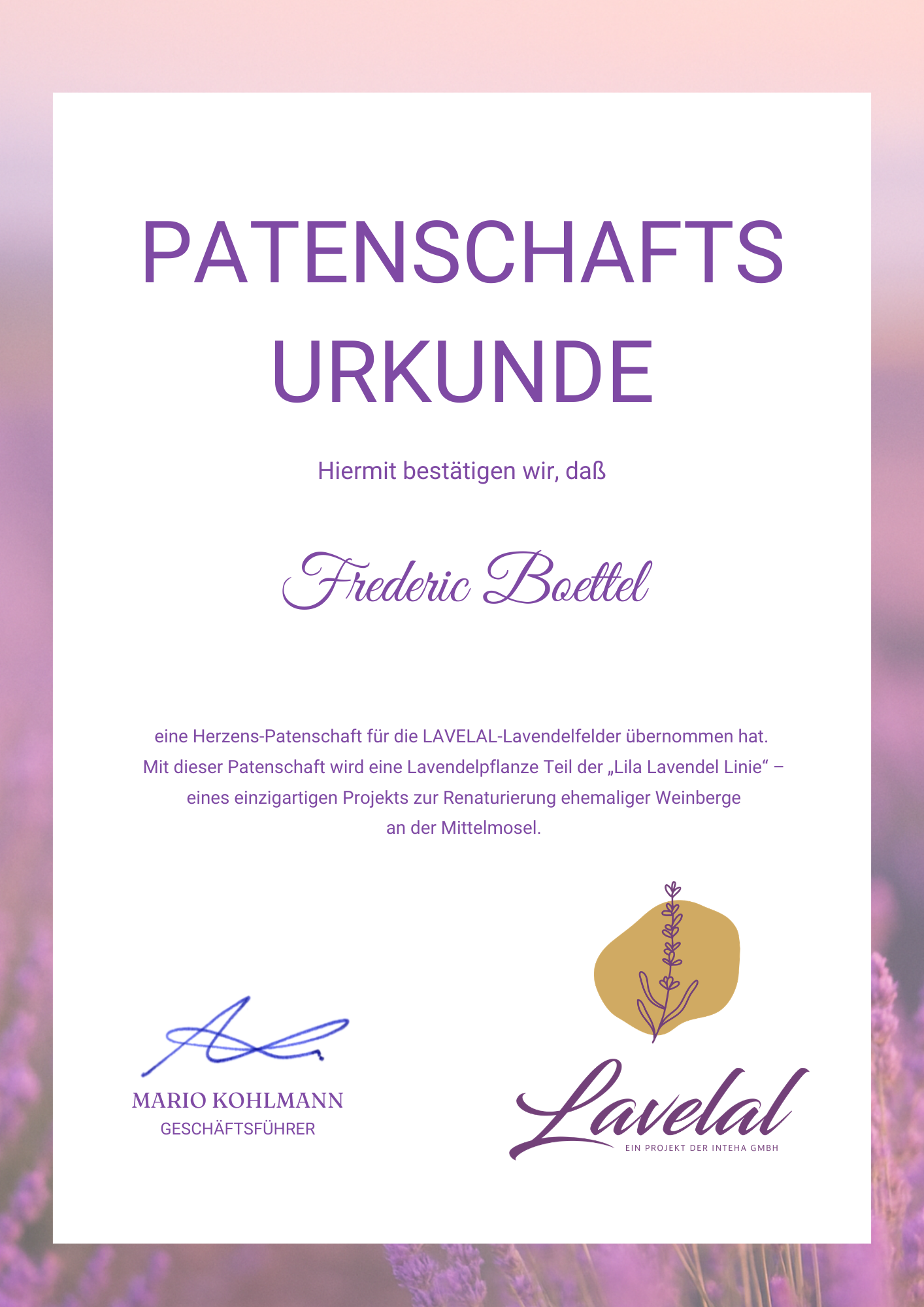 Patenschaftsurkunde LAVELAL – Herzens-Patenschaft | Frederic Boettel LAVELAL Patenschaftsurkunde: Frederic Boettel übernimmt eine Herzens-Patenschaft für eine Lavendelpflanze der Lila Lavendel Linie an der Mittelmosel.