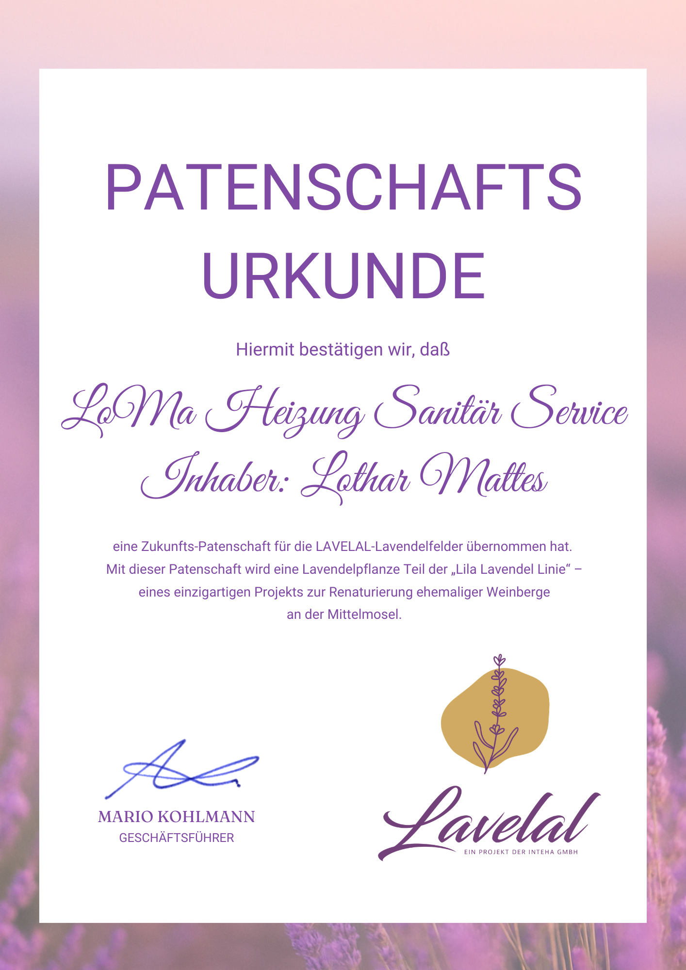 Patenschaftsurkunde LAVELAL – Zukunfts-Patenschaft | Lothar Mattes LAVELAL Patenschaftsurkunde: Lothar Mattes von LoMa Heizung Sanitär übernimmt eine Zukunfts-Patenschaft für eine Lavendelpflanze der Lila Lavendel Linie an der Mittelmosel.